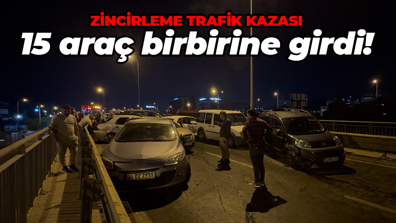 İstanbul’da zincirleme kaza: 15 araç birbirine girdi!