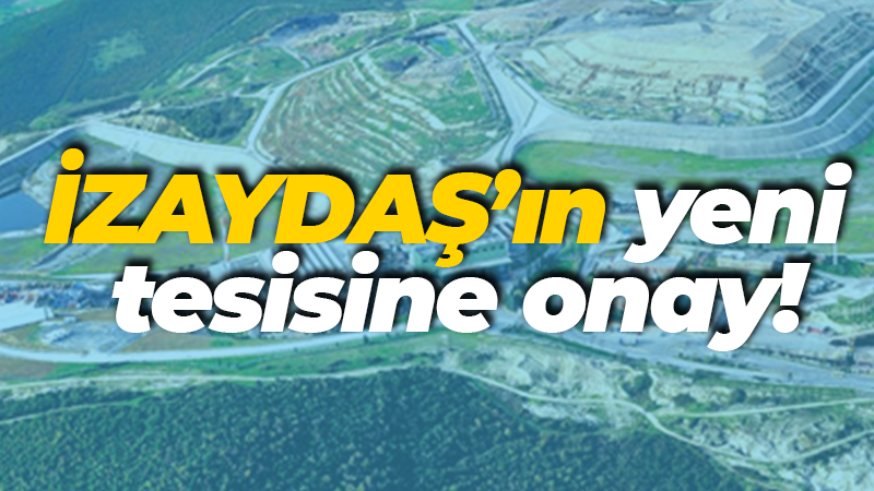 İZAYDAŞ’ın yeni tesisine onay!