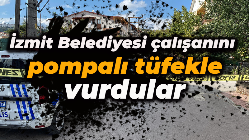 İzmit Belediyesi çalışanını pompalı tüfekle vurdular  