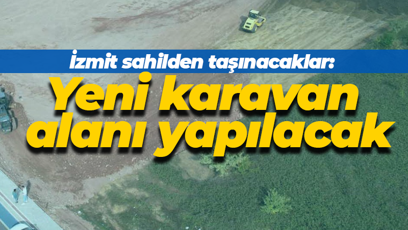 İzmit sahilden taşınacaklar: Yeni karavan alanı yapılacak