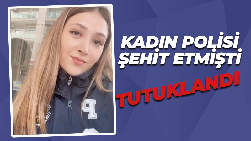 Kadın polis memurunu şehit etmişti. Tutuklandı!