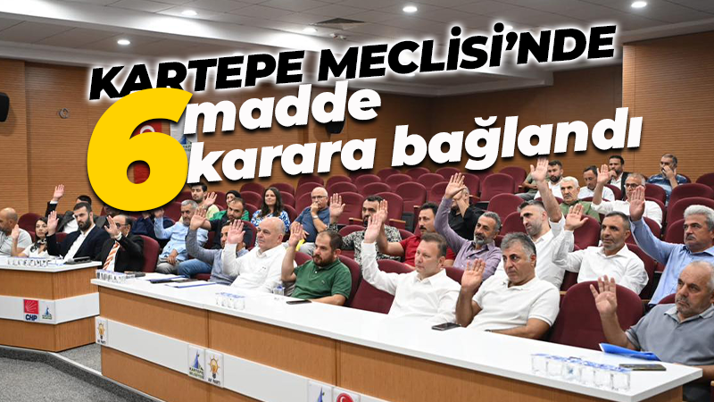 Kartepe Meclisi’nde 6 madde karara bağlandı