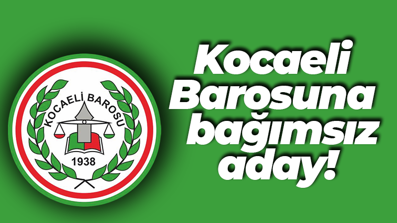 Kocaeli Barosuna yeni bağımsız aday!