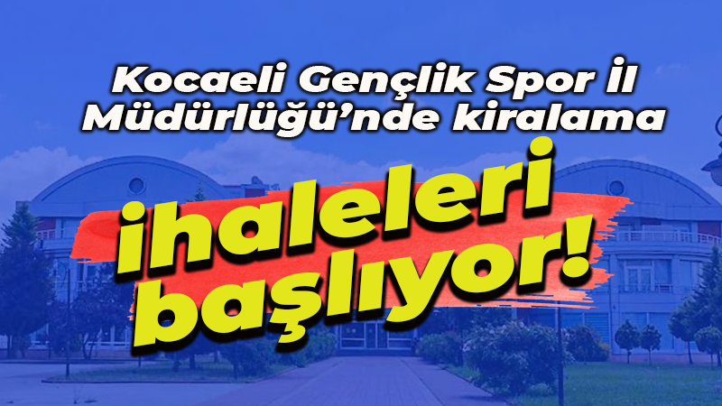 Kocaeli Gençlik Spor İl Müdürlüğü’nden kiralama ihaleleri başlıyor! Tarihler belli oldu