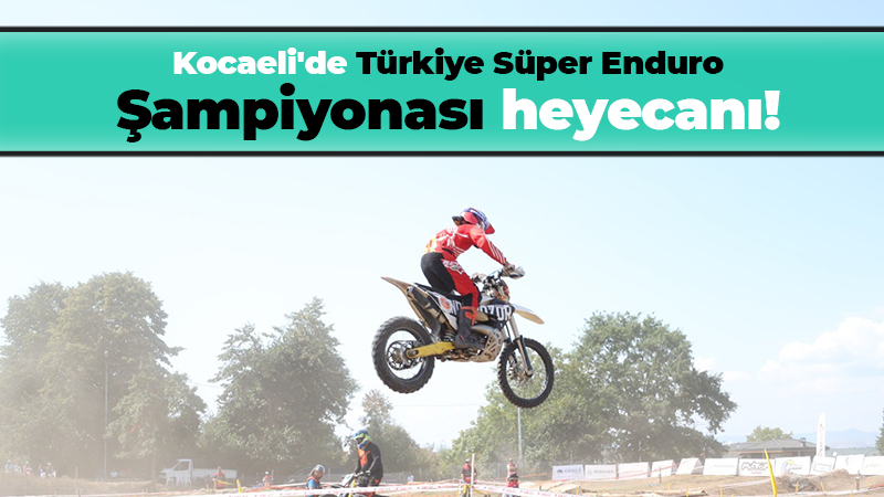 Kocaeli’de Türkiye Süper Enduro Şampiyonası heyecanı!