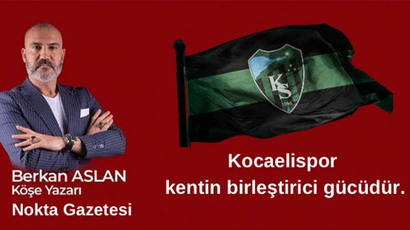 Kocaelispor kentin birleştirici gücüdür!