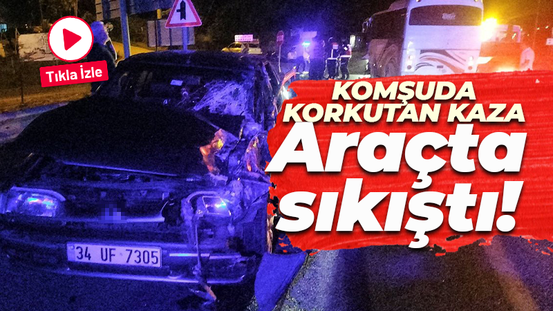 Komşuda korkutan kaza! Araçta sıkıştı