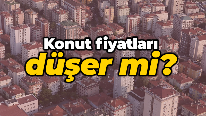 Konut fiyatları düşer mi?