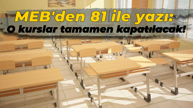 MEB’den 81 ile yazı: O kurslar tamamen kapatılacak!