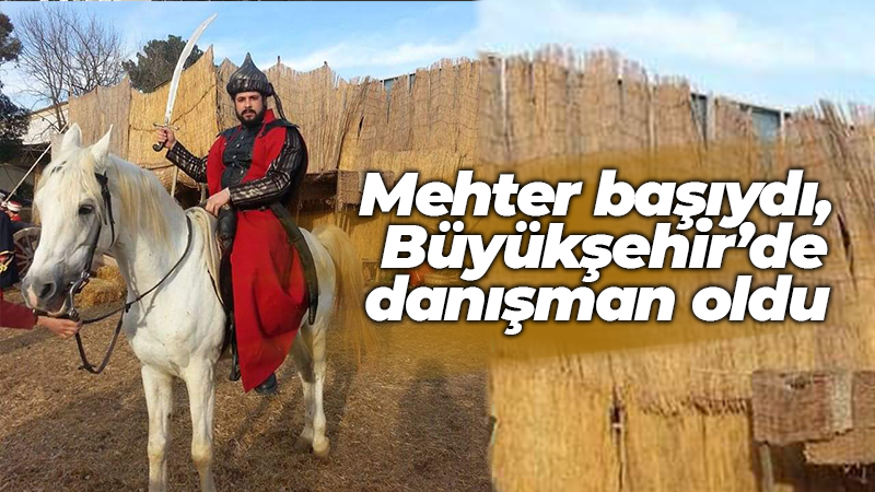 Mehter başıydı, Büyükşehir’de danışman oldu