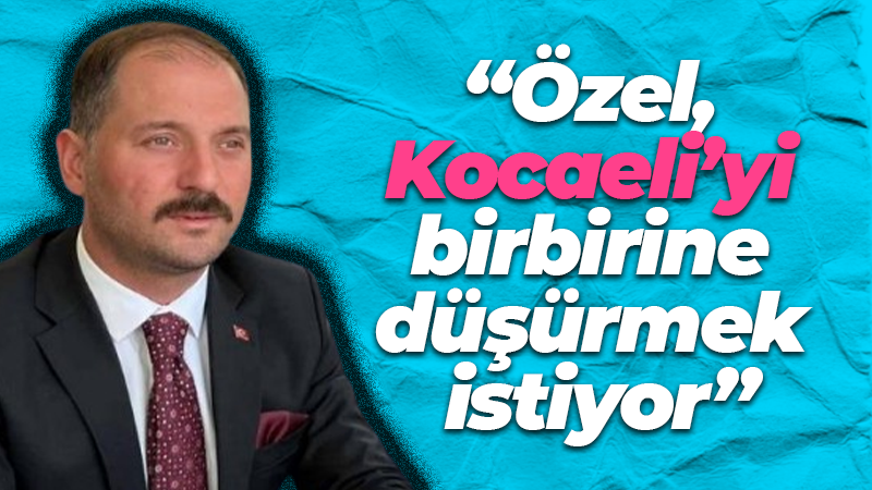 Metehan Küpçü: Özel, Kocaeli halkını birbirine düşürmek istiyor