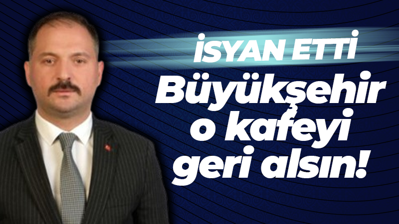 Metehan Küpçü isyan etti: Büyükşehir o kafeyi geri alsın!