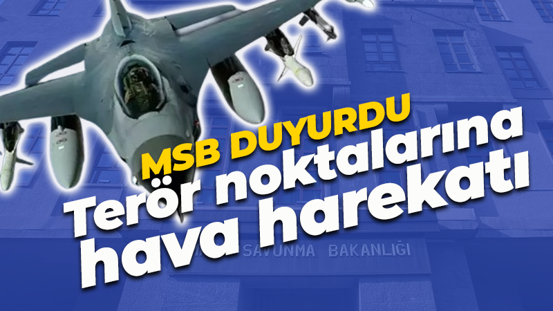 Milli Savunma Bakanlığı duyurdu! Irak’ın kuzeyine hava harekatı