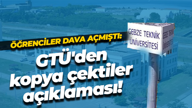 Öğrenciler dava açmıştı: GTÜ’den kopya çektiler açıklaması!