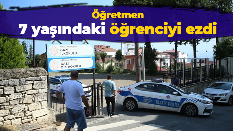 Öğretmen 7 yaşındaki öğrenciyi ezdi