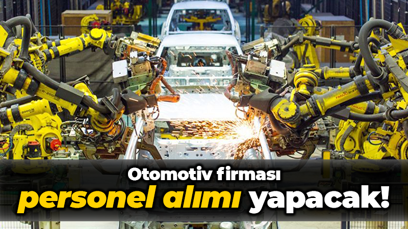 Otomotiv firması personel alımı yapacak!