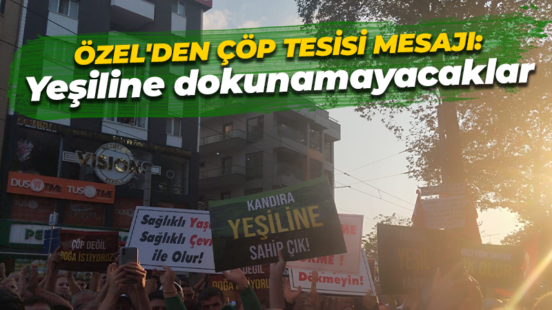 Özgür Özel’den çöp tesisi mesajı: Yeşiline dokunamayacaklar