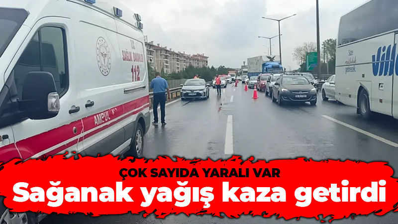 Sağanak yağış kaza getirdi: Çok sayıda yaralı var!