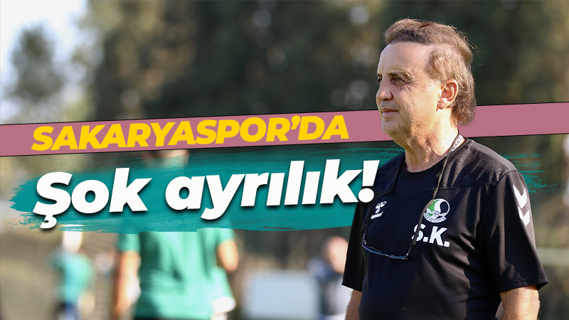 Sakaryaspor’da şok ayrılık!