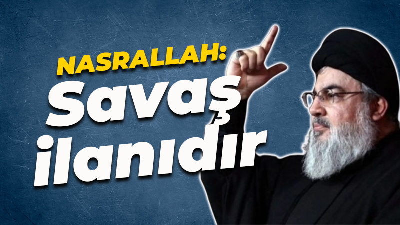 Saldırılar sonrası Nasrallah’tan ilk açıklama: Bu bir savaş ilanıdır