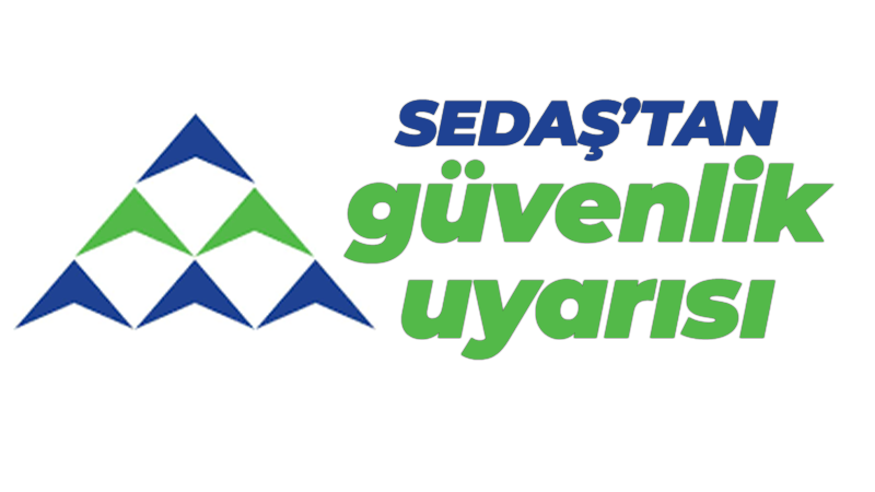 SEDAŞ’tan güvenlik uyarısı