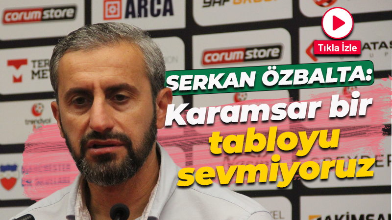 Serkan Özbalta: Karamsar bir tabloyu sevmiyoruz