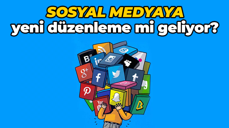 Sosyal medyaya yeni düzenleme mi geliyor?