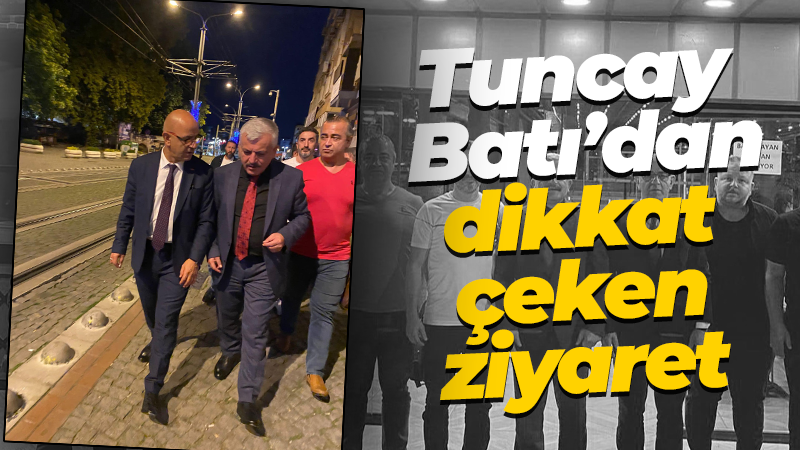 Tuncay Batı’dan dikkat çeken ziyaret