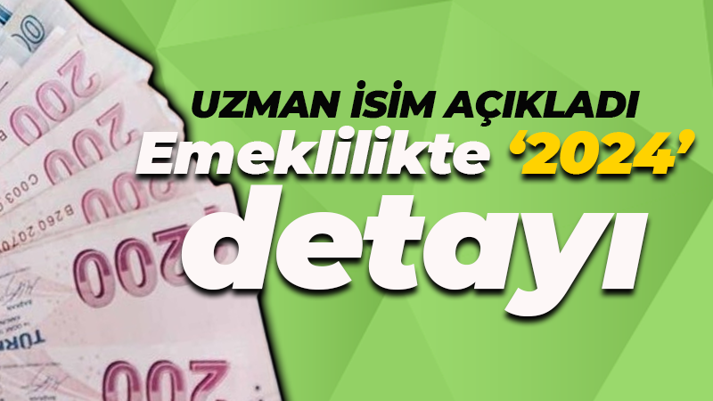 Uzman isim açıkladı! Emeklilikte 2024 rekor yılı olabilir