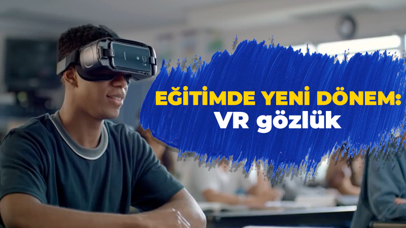 VR teknolojisi ile eğitimde zaman ve mekan sınırlaması kalkıyor