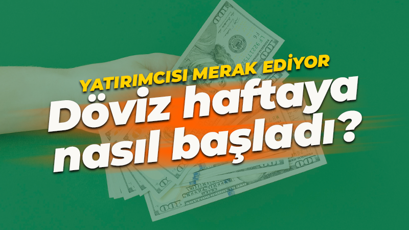 Yatırımcıların gözü döviz fiyatlarında… Haftaya nasıl başladı?