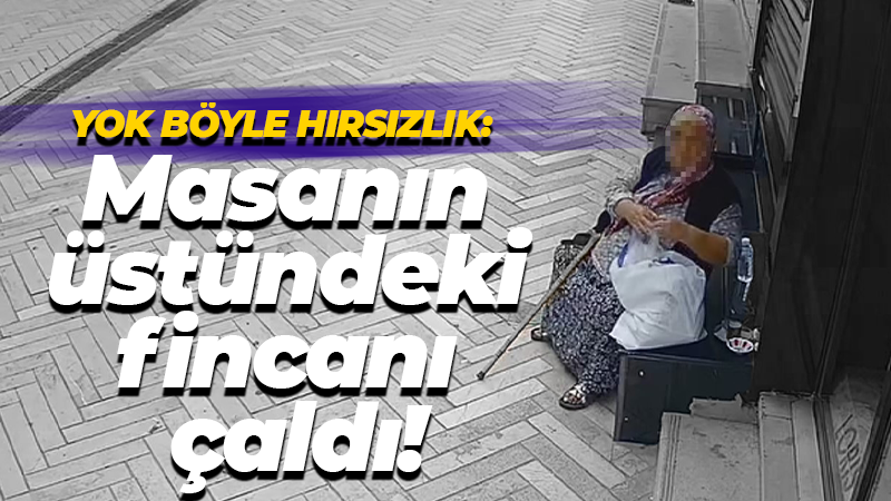 Yok böyle hırsızlık: Masanın üstünde duran fincanı çaldı!