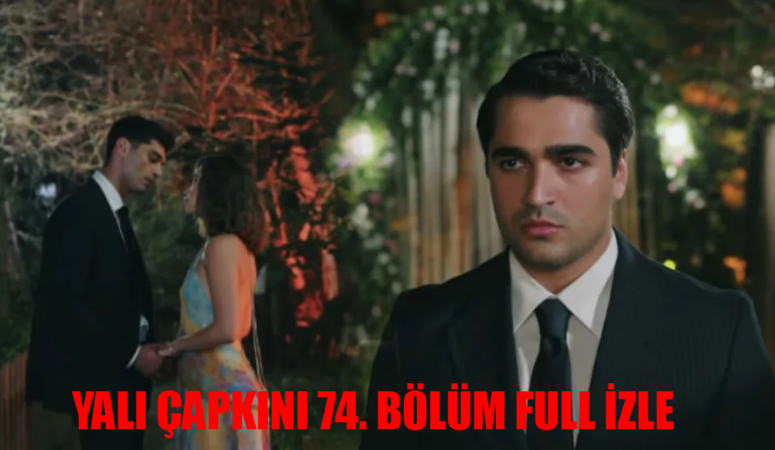 YALI ÇAPKINI 74. BÖLÜM İZLE FULL HD: Star TV Canlı Yalı Çapkını Yeni Sezon İzle! Yalı Çapkını Son Bölüm İzle Youtube Tek Parça