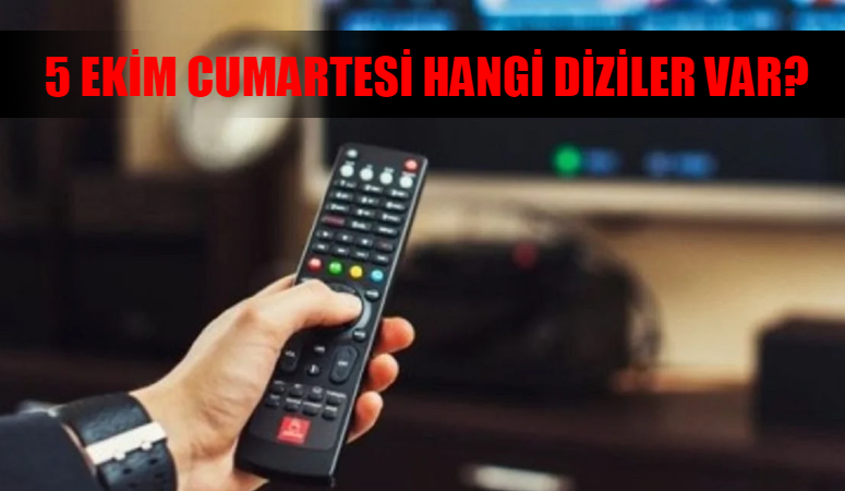 5 Ekim Cumartesi Hangi Diziler Var? Bugün TV’de Ne Var? 5 Ekim Star TV, Kanal D, ATV, TV8, Now TV, TRT 1, Show TV Yayın Akışı Bugün