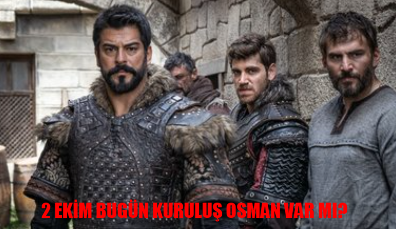 2 Ekim Bugün Kuruluş Osman Var Mı? Kuruluş Osman Ne Zaman Başlıyor? Kuruluş Osman 6. Sezon