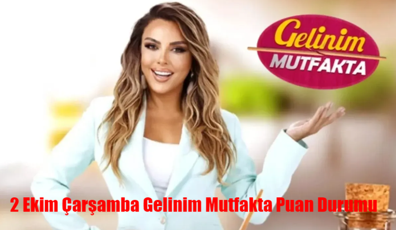 2 Ekim Çarşamba Gelinim Mutfakta Puan Durumu Açıklandı! Kanal D Gelinim Mutfakta Bugün Kim Birinci Oldu?