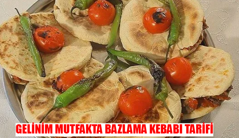 Gelinim Mutfakta Bazlama Kebabı Tarifi 1 Ekim Salı: Bazlama Kebabı Nasıl Yapılır? Bazlama Kebabı Malzemeleri