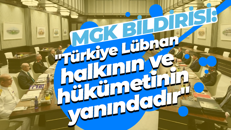 MGK Bildirisi: “Türkiye Lübnan halkının ve hükümetinin yanındadır”