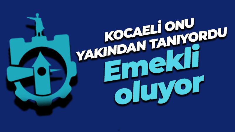 Kocaeli’nin yakından tanıdığı bürokratlardan