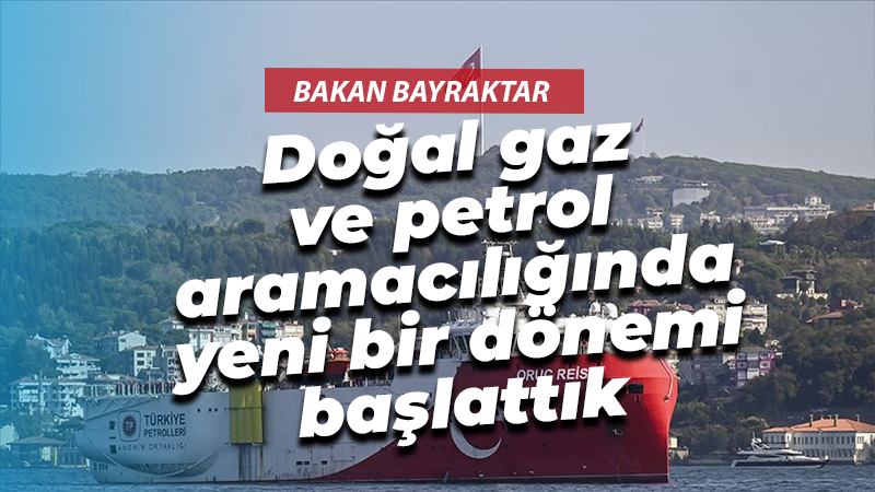 Bakan Bayraktar: Denizlerde doğal gaz ve petrol aramacılığında yeni bir dönemi başlattık