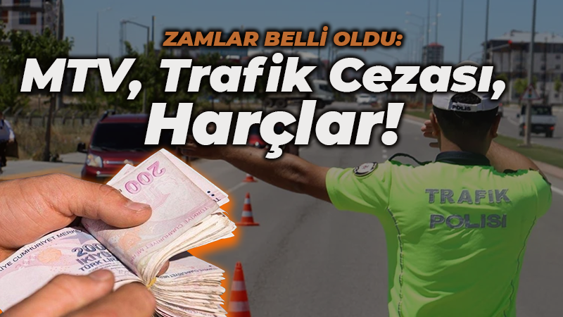 Zam tarihi belli oldu: MTV, Trafik Cezası, Harçlar!