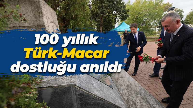 100 yıllık Türk-Macar dostluğu anıldı