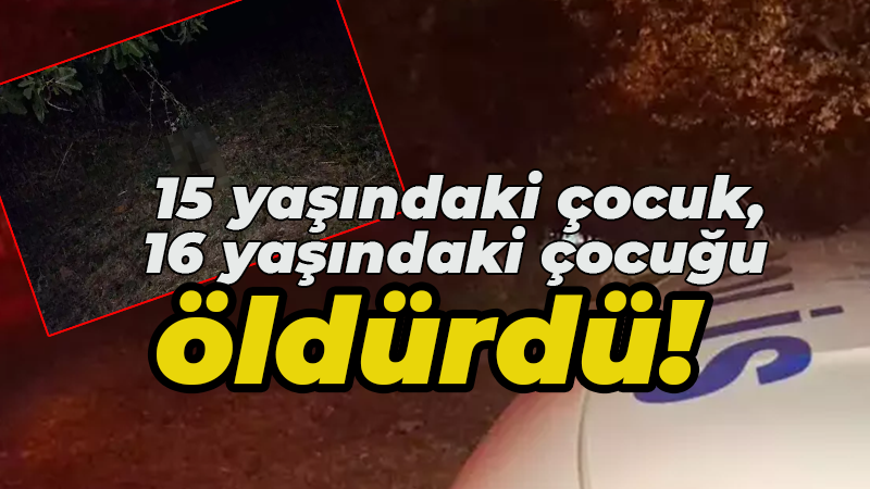 15 yaşındaki çocuk 16 yaşındaki çocuğu öldürdü