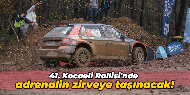 41. Kocaeli Rallisi’nde adrenalin zirveye taşınacak!