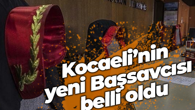 Kocaeli’nin yeni Başsavcısı belli oldu