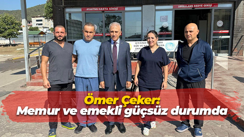 Ömer Çeker: Memur ve emekli güçsüz durumda