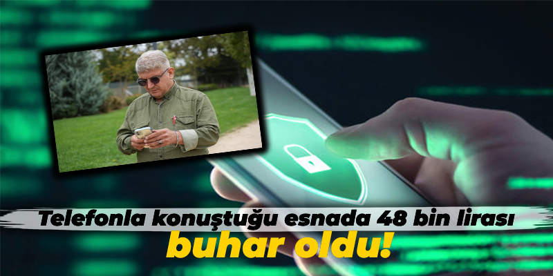 Telefonla konuştuğu esnada 48 bin lirası buhar oldu!