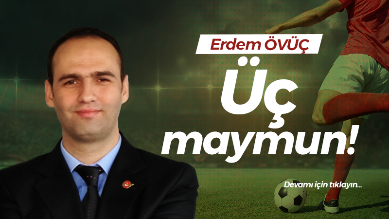 Üç maymun!